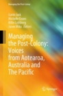 Image for Managing the Post-Colony: Voices from Aotearoa, Australia and The Pacific