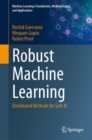 Image for Robust machine learning  : distributed methods for safe AI
