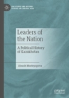 Image for Leaders of the nation  : a political history of Kazakhstan
