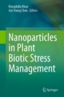 Image for Nanoparticles in Plant Biotic Stress Management