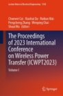 Image for The proceedings of 2023 International Conference on Wireless Power Transfer (ICWPT2023)Volume I