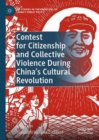 Image for Contest for Citizenship and Collective Violence During China’s Cultural Revolution