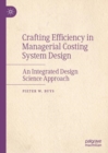 Image for Crafting efficiency in managerial costing system design  : an integrated design science approach