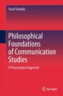 Image for Philosophical foundations of communication studies  : a praxeological approach