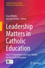 Image for Leadership matters in Catholic educationPart 1,: Foundations and case studies for the United Kingdom