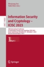 Image for Information security and cryptology - ICISC 2023  : 26th International Conference on Information Security and Cryptology, ICISC 2023, Seoul, South Korea, November 29-December 1, 2023Part I