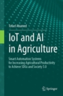Image for IoT and AI in Agriculture : Smart Automation Systems for increasing Agricultural Productivity to Achieve SDGs and Society 5.0