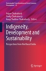 Image for Indigeneity, Development and Sustainability: Perspectives from Northeast India