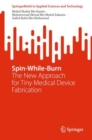 Image for Spin-While-Burn: The New Approach for Tiny Medical Device Fabrication