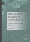 Image for Belt and Road Initiative in South America  : explaining the varying responses