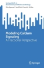 Image for Modeling Calcium Signaling : A Fractional Perspective