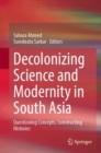 Image for Decolonizing Science and Modernity in South Asia : Questioning Concepts, Constructing Histories