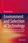 Image for Environment and Selection of Technology : The Historical Agrotechnical Geography of West China During the Qing Dynasty