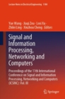 Image for Signal and Information Processing, Networking and Computers : Proceedings of the 11th International Conference on Signal and Information Processing, Networking and Computers (ICSINC): Vol. III
