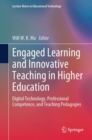 Image for Engaged Learning and Innovative Teaching in Higher Education : Digital Technology, Professional Competence, and Teaching Pedagogies