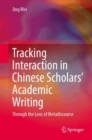 Image for Tracking Interaction in Chinese Scholars’ Academic Writing : Through the Lens of Metadiscourse