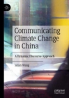 Image for Communicating climate change in China  : a dynamic discourse approach
