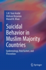 Image for Suicidal Behavior in Muslim Majority Countries : Epidemiology, Risk Factors, and Prevention