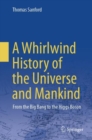 Image for A Whirlwind History of the Universe and Mankind : From the Big Bang to the Higgs Boson