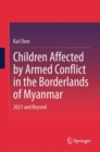 Image for Children Affected by Armed Conflict in the Borderlands of Myanmar : 2021 and Beyond