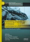 Image for Rethinking Displays of Chinese Contemporary Art : Cultural Diversity and Tradition