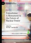 Image for Fukushima: A Monument to the Future of Nuclear Power