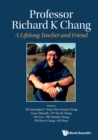 Image for Professor Richard K Chang: A Lifelong Teacher And Friend