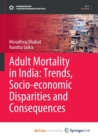Image for Adult Mortality in India : Trends, Socio-economic Disparities and Consequences