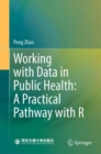 Image for Working with data in public health  : a practical pathway with R
