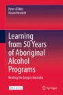 Image for Learning from 50 Years of Aboriginal Alcohol Programs : Beating the Grog in Australia