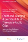 Image for Childhood, Learning &amp; Everyday Life in Three Asia-Pacific Cities