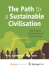 Image for The Path to a Sustainable Civilisation : Technological, Socioeconomic and Political Change