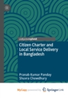 Image for Citizen Charter and Local Service Delivery in Bangladesh