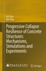 Image for Progressive Collapse Resilience of Concrete Structures: Mechanisms, Simulations and Experiments