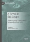 Image for A revolt in the Steppe  : understanding Kazakhstan&#39;s events of January 2022