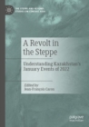 Image for A revolt in the Steppe  : understanding Kazakhstan&#39;s January events of 2022