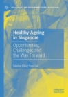 Image for Healthy ageing in Singapore  : opportunities, challenges and the way forward