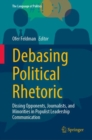 Image for Debasing Political Rhetoric: Dissing Opponents, Journalists, and Minorities in Populist Leadership Communication