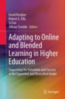 Image for Adapting to Online and Blended Learning in Higher Education: Supporting the Retention and Success of the Expanded and Diversified Intake