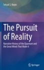 Image for The pursuit of reality  : narrative history of the quantum and the great minds that made it