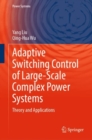 Image for Adaptive switching control of large-scale complex power systems  : theory and applications