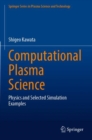 Image for Computational Plasma Science : Physics and Selected Simulation Examples
