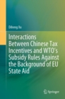 Image for Interactions Between Chinese Tax Incentives and WTO&#39;s Subsidy Rules Against the Background of EU State Aid