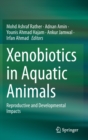 Image for Xenobiotics in aquatic animals  : reproductive and developmental impacts