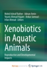 Image for Xenobiotics in Aquatic Animals : Reproductive and Developmental Impacts
