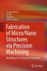 Image for Fabrication of Micro/Nano Structures Via Precision Machining: Modelling, Processing and Evaluation