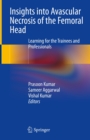 Image for Insights Into Avascular Necrosis of the Femoral Head: Learning for the Trainees and Professionals