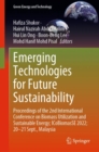 Image for Emerging Technologies for Future Sustainability: Proceedings of the 2nd International Conference on Biomass Utilization and Sustainable Energy; ICoBiomasSE 2022; 20-21 Sept., Malaysia