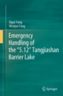 Image for Emergency handling of the &#39;5.12&#39; Tangjiashan barrier lake