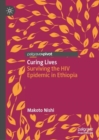 Image for Curing lives  : surviving the HIV epidemic in Ethiopia